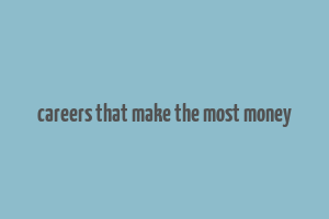 careers that make the most money