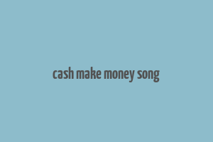 cash make money song