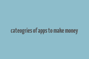 cateogries of apps to make money