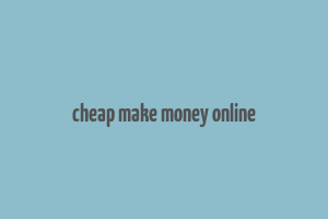 cheap make money online