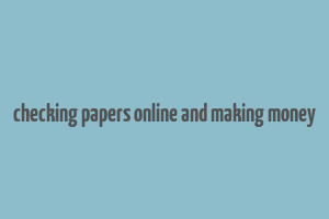 checking papers online and making money