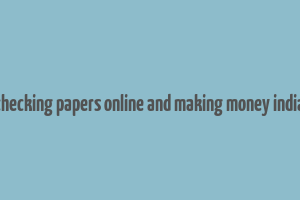 checking papers online and making money india