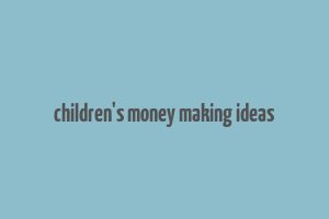 children's money making ideas