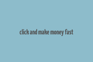 click and make money fast