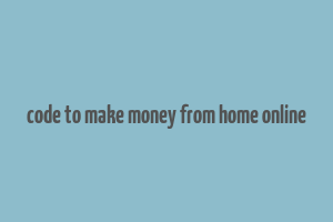 code to make money from home online