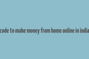 code to make money from home online in india