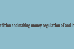 competition and making money regulation of aod in india