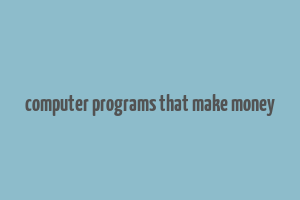 computer programs that make money