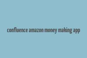 confluence amazon money making app