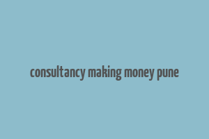 consultancy making money pune