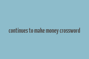 continues to make money crossword