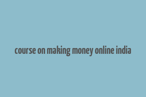 course on making money online india