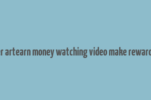 cover artearn money watching video make reward apk