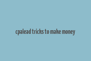 cpalead tricks to make money