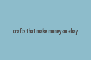 crafts that make money on ebay