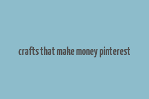 crafts that make money pinterest