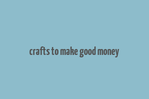 crafts to make good money