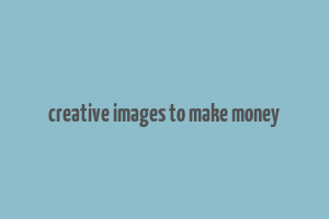 creative images to make money