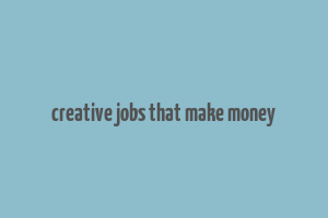 creative jobs that make money