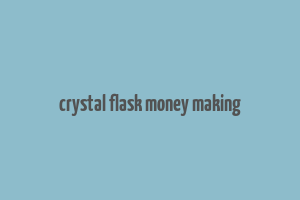 crystal flask money making