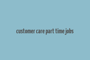 customer care part time jobs