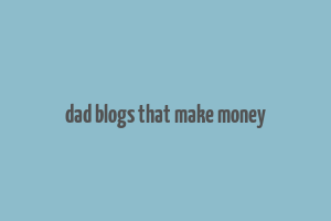 dad blogs that make money