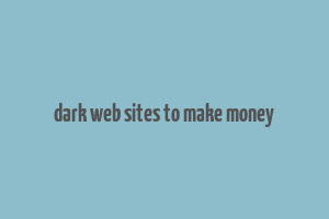 dark web sites to make money