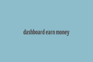 dashboard earn money