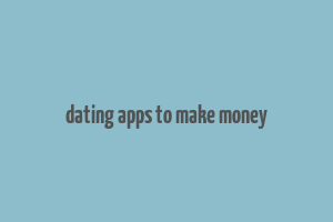 dating apps to make money