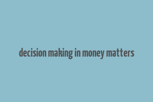 decision making in money matters