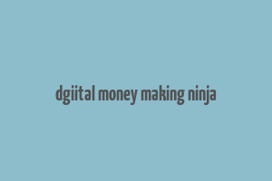 dgiital money making ninja