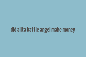 did alita battle angel make money