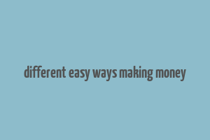 different easy ways making money