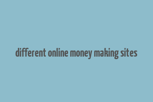 different online money making sites