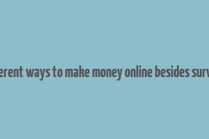 different ways to make money online besides surveys