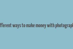 different ways to make money with photography