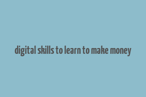 digital skills to learn to make money