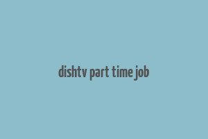 dishtv part time job