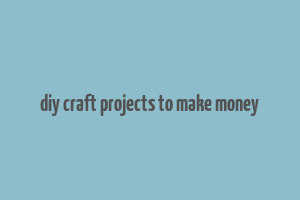 diy craft projects to make money