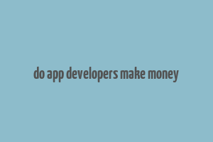 do app developers make money