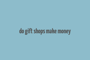 do gift shops make money