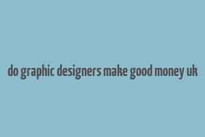 do graphic designers make good money uk