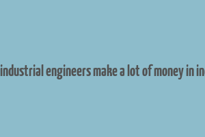 do industrial engineers make a lot of money in india