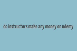 do instructors make any money on udemy