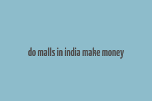 do malls in india make money