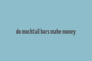 do mocktail bars make money