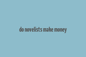 do novelists make money