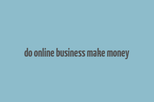 do online business make money