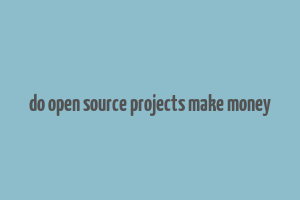 do open source projects make money