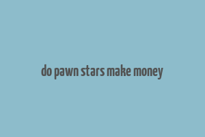 do pawn stars make money